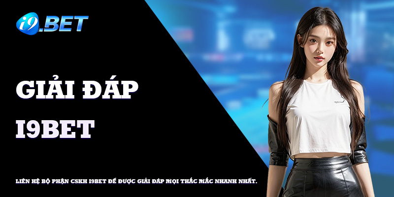 FAQ về khuyến mãi và CSKH tại i9bet.