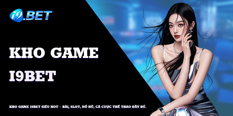 Thể thao, casino và game đổi thưởng độc đáo tại i9 bet.
